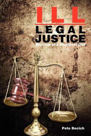 Ill-Legal Justice de Pete Becich