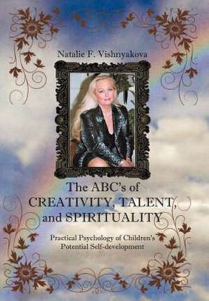 The ABCs of Creativity, Talent, and Spirituality de Natalie F. Vishnyakova