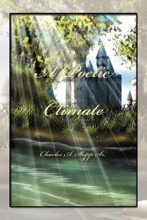 A Poetic Climate de Charles A. Sr. Shipp