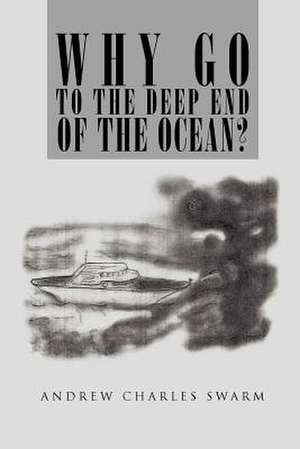 Why Go to the Deep End of the Ocean? de Andrew Charles Swarm