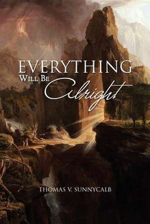 Everything Will Be Alright de Thomas V. Sunnycalb