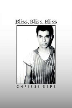 Bliss, Bliss, Bliss de Chrissi Sepe