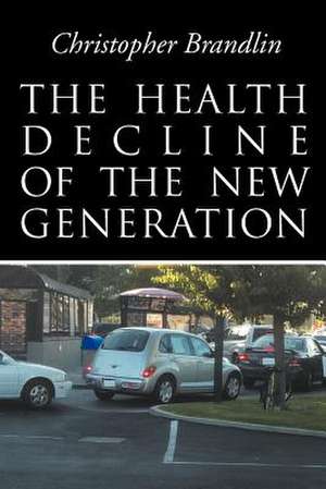 The Health Decline Of The New Generation de Christopher Brandlin