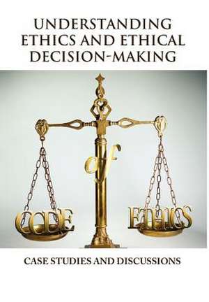 Understanding Ethics and Ethical Decision-Making de Vincent Icheku