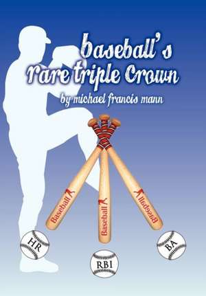 Baseball's Rare Triple Crown de Michael Francis Mann