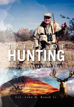 Tales of Hunting de Col. Jr. John H. Roush