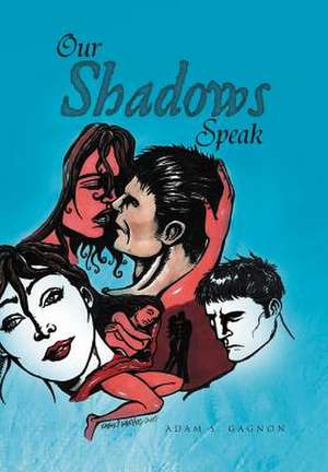 Our Shadows Speak de Adam S. Gagnon