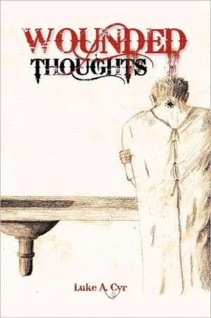 Wounded Thoughts de Luke A. Cyr