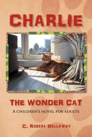 CHARLIE, THE WONDER CAT de C. Robert Holloway