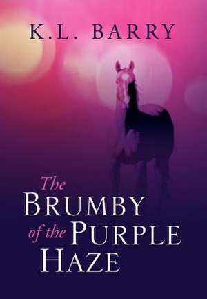 The Brumby of the Purple Haze de K. L. Barry