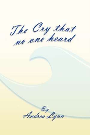 The Cry That No One Heard de Andrea Lynn