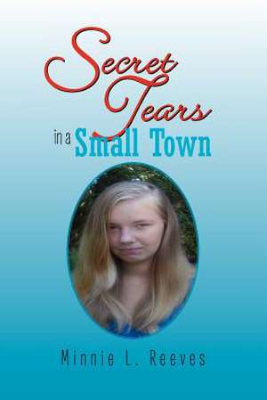 Secret Tears in a Small Town de Minnie L. Reeves