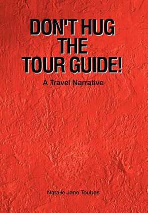 Don't Hug the Tour Guide! de Natalie Jane Toubes