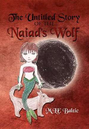 The Untitled Story of the Naiad's Wolf de Mle Balzic