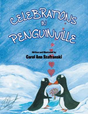 Celebrations in Penguinville de Carol Ann Szafranski