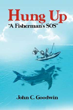 Hung Up a Fisherman's SOS de John C. Goodwin