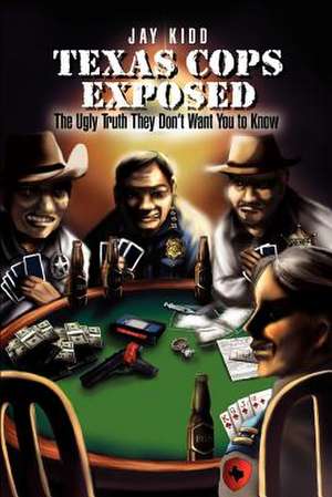 Texas Cops Exposed de Jay Kidd