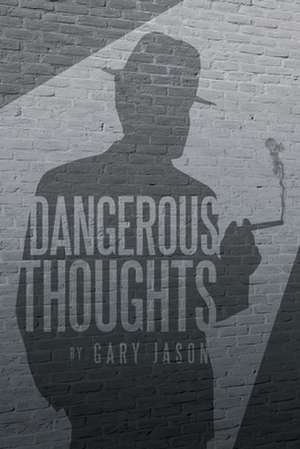 Dangerous Thoughts de Gary Jason