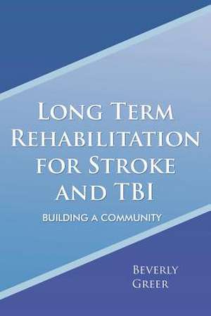 Long Term Rehabilitation for Stroke and TBI de Beverly Greer