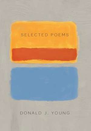 Selected Poems de Donald J. Young