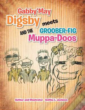 Gabby'may Digsby Meets Groober-Fig and the Muppa-Doos de Anitha L. Jackson