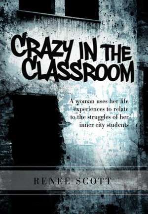 Scott, R: Crazy in the Classroom