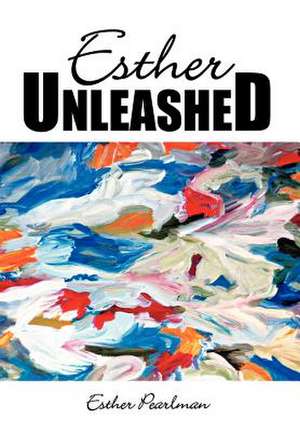 Esther Unleashed de Esther Pearlman