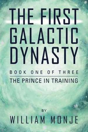 The First Galactic Dynasty de William Monje