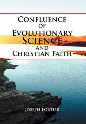 Confluence of Evolutionary Science and Christian Faith de Joseph Fortier