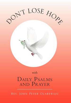 Don't Lose Hope with Daily Psalms and Prayer de Rev John Peter Olarewaju