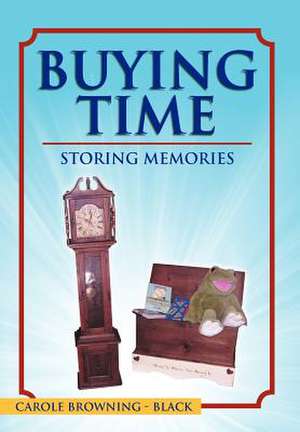 Buying Time - Storing Memories de Carole Browning-Black