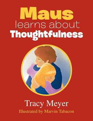 Maus Learns about Thoughtfulness de Tracy Meyer