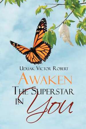 Awaken The Superstar in You de Uduak Victor Robert