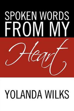 Spoken Words from My Heart de Yolanda Wilks