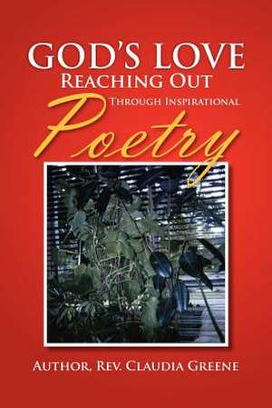 God's Love Reaching Out Through Inspirational Poetry de Rev. Claudia Greene