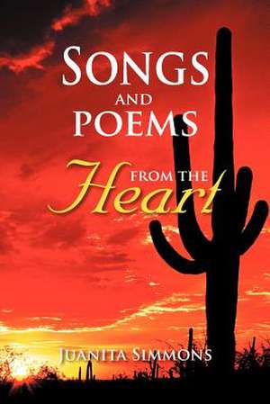 Songs and Poems from the Heart de Juanita Simmons