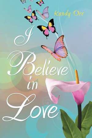 I Believe in Love de Kandy Orr