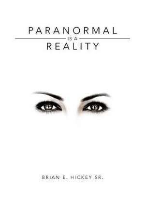 Paranormal Is a Reality de Brian E. Hickey Sr