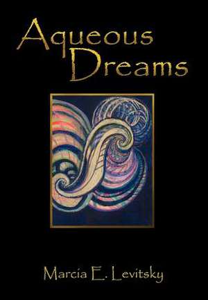 Aqueous Dreams de Marcia E. Levitsky