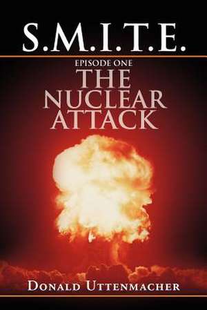 S.M.I.T.E. Episode One the Nuclear Attack de Donald Uttenmacher