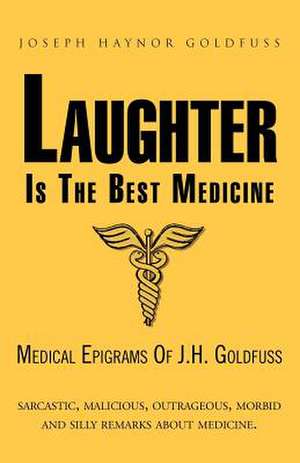 Laughter Is the Best Medicine de Joseph Haynor Goldfuss