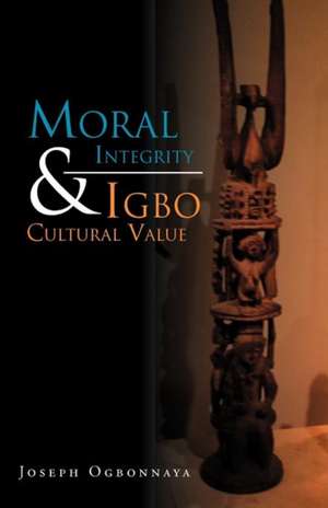 Moral Integrity & Igbo Cultural Value de Joseph Ogbonnaya