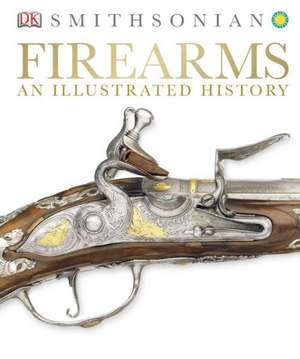 Firearms: An Illustrated History de Smithsonian