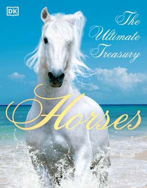 Horses: The Ultimate Treasury de John Woodward