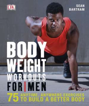 Bodyweight Workouts for Men de Sean Bartram