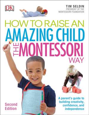 How to Raise an Amazing Child the Montessori Way, 2nd Edition de Tim Seldin