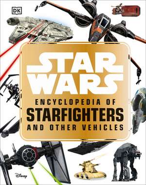 Star Wars Encyclopedia of Starfighters and Other Vehicles de Landry Q Walker