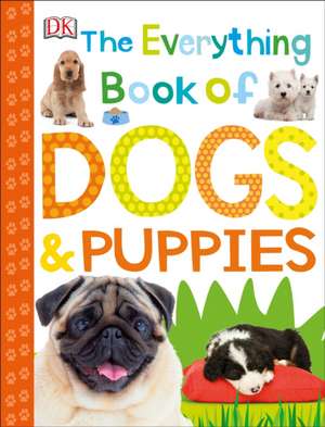 The Everything Book of Dogs and Puppies de Dk