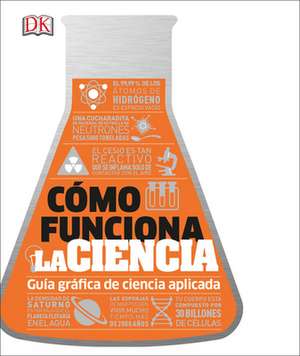 Cómo Funciona La Ciencia (How Science Works) de Dk