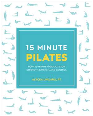 15-Minute Pilates de Alycea Ungaro